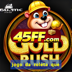 jogo da roleta que da dinheiro
